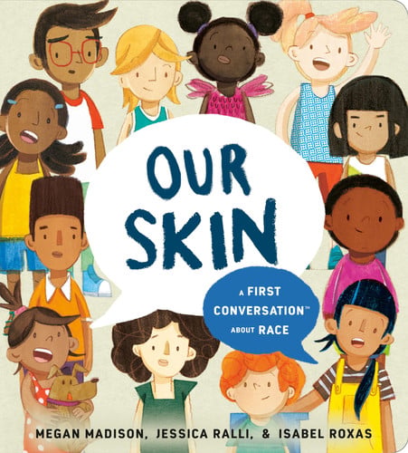 Our Skin: A First Conversation About Race Our Skin: A First Conversation About Race