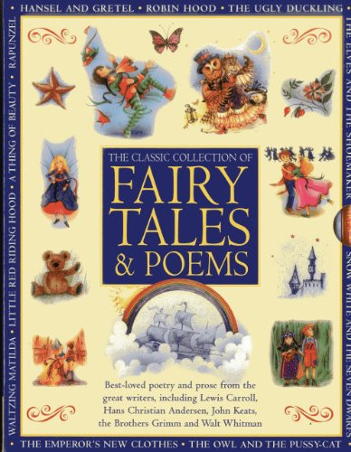 Classic Collection of Fairy Tales & Poems : Best-loved Poetry and Prose from the Great Writers, Including Hans Christian Andersen, John Keats, Lewis Carroll, the Brothers Grimm and Walt Whitman Classic Collection of Fairy Tales & Poems : Best-loved Poetry and Prose from the Great Writers, Including Hans Christian Andersen, John Keats, Lewis Carroll, the Brothers Grimm and Walt Whitman