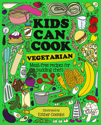 Kids Can Cook Vegetarian : Meat-free Recipes for Budding Chefs Kids Can Cook Vegetarian : Meat-free Recipes for Budding Chefs