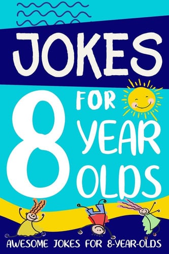 Jokes for 8 Year Olds : Awesome Jokes for 8 Year Olds: Birthday – Christmas Gifts for 8 Year Olds Jokes for 8 Year Olds : Awesome Jokes for 8 Year Olds: Birthday – Christmas Gifts for 8 Year Olds