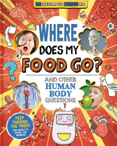 Where Does My Food Go? (and other human body questions)