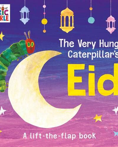 The Very Hungry Caterpillar’s Eid : A Lift-the-flap Book The Very Hungry Caterpillar’s Eid : A Lift-the-flap Book