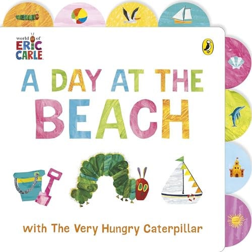 A Day at the Beach with The Very Hungry Caterpillar : Tabbed Board Book A Day at the Beach with The Very Hungry Caterpillar : Tabbed Board Book