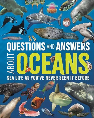 Questions and Answers About Oceans : Sea Life As You’ve Never Seen It Before Questions and Answers About Oceans : Sea Life As You’ve Never Seen It Before