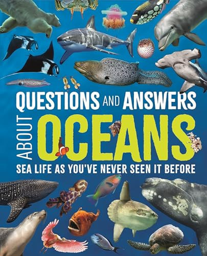 Questions and Answers About Oceans : Sea Life As You’ve Never Seen It Before Questions and Answers About Oceans : Sea Life As You’ve Never Seen It Before