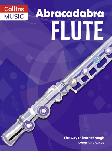 Abracadabra Flute (Pupil’s book) : The Way to Learn Through Songs and Tunes Abracadabra Flute (Pupil’s book) : The Way to Learn Through Songs and Tunes