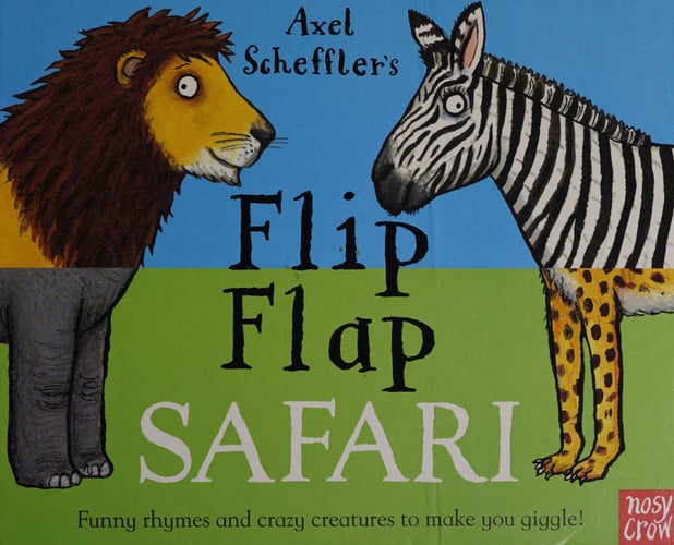 Axel Scheffler’s Flip Flap Safari Axel Scheffler’s Flip Flap Safari