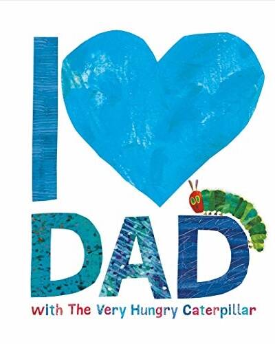 I Love Dad with the Very Hungry Caterpillar I Love Dad with the Very Hungry Caterpillar