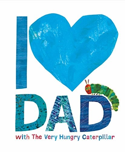 I Love Dad with the Very Hungry Caterpillar I Love Dad with the Very Hungry Caterpillar