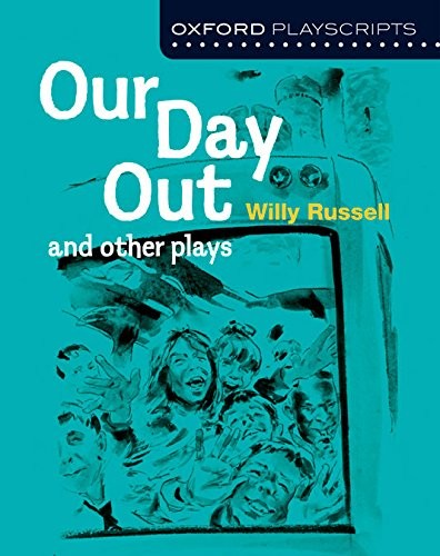 Oxford Playscripts: Our Day Out and other plays Oxford Playscripts: Our Day Out and other plays