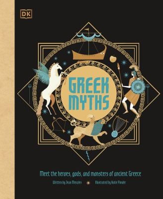 Greek Myths : Meet the heroes, gods, and monsters of ancient Greece Greek Myths : Meet the heroes, gods, and monsters of ancient Greece