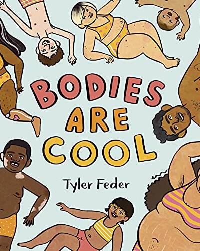 Bodies Are Cool : A picture book celebration of all kinds of bodies Bodies Are Cool : A picture book celebration of all kinds of bodies