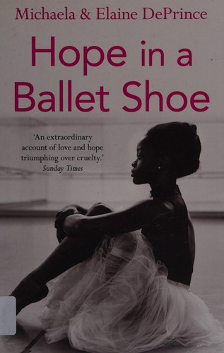 Hope in a Ballet Shoe : Orphaned by war, saved by ballet: an extraordinary true story