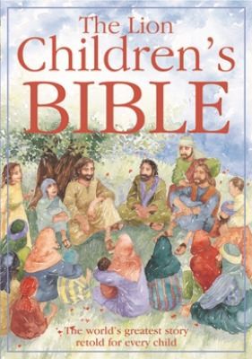 The Lion Children’s Bible : The world’s greatest story retold for every child: Super-readable edition The Lion Children’s Bible : The world’s greatest story retold for every child: Super-readable edition