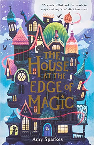 The House at the Edge of Magic : An instant New York Times bestseller. Hilarious and heartwarming magical middle grade adventure – for readers age 8-10