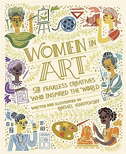 Women in Art : 50 Fearless Creatives Who Inspired the World Women in Art : 50 Fearless Creatives Who Inspired the World
