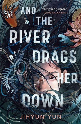And the River Drags Her Down : Shortlisted for the Waterstones Children’s Book Prize 2026