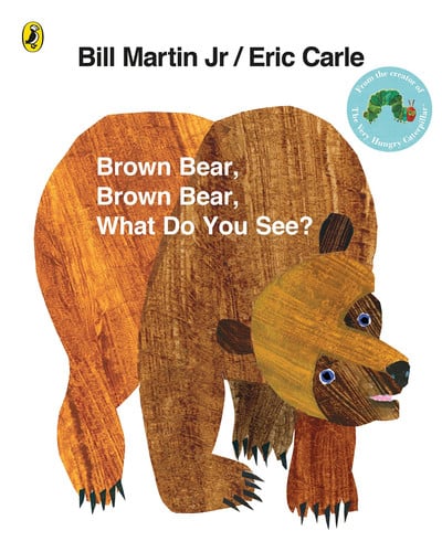 Brown Bear, Brown Bear, What Do You See? Brown Bear, Brown Bear, What Do You See?