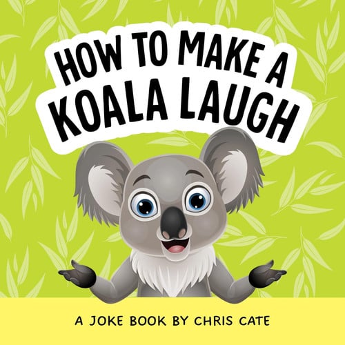 How to Make a Koala Laugh : A Joke Book How to Make a Koala Laugh : A Joke Book