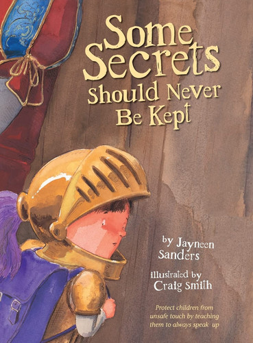 Some Secrets Should Never Be Kept : Protect children from unsafe touch by teaching them to always speak up Some Secrets Should Never Be Kept : Protect children from unsafe touch by teaching them to always speak up