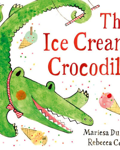 The Ice Cream Crocodile : From the WINNERS of The Week Junior Best Picture Book of the Year