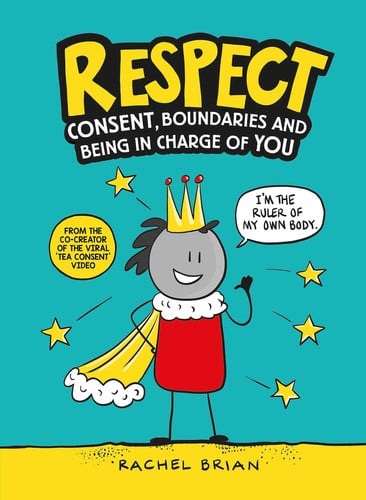 Respect : Consent, Boundaries and Being in Charge of YOU Respect : Consent, Boundaries and Being in Charge of YOU
