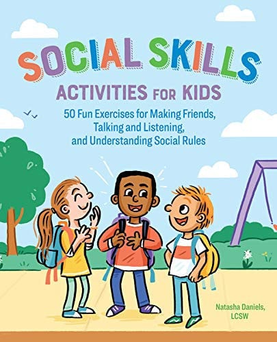 Social Skills Activities for Kids : 50 Fun Exercises for Making Friends, Talking and Listening, and Understanding Social Rules Social Skills Activities for Kids : 50 Fun Exercises for Making Friends, Talking and Listening, and Understanding Social Rules