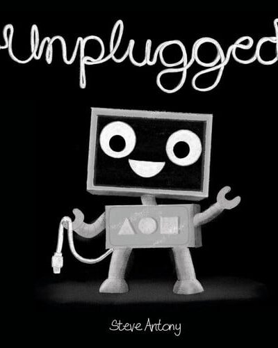 Unplugged : A delightful digital fable about the joys of unplugging and enjoying life offline Unplugged : A delightful digital fable about the joys of unplugging and enjoying life offline