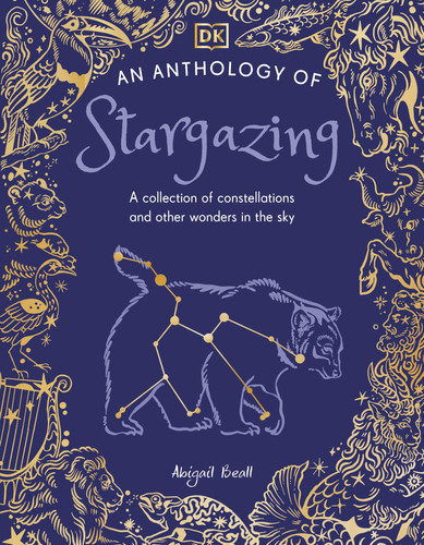 An Anthology of Stargazing : A Collection of Stars and Constellations An Anthology of Stargazing : A Collection of Stars and Constellations