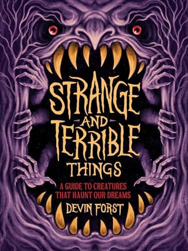 Strange and Terrible Things : A Guide to Creatures That Haunt Our Dreams Strange and Terrible Things : A Guide to Creatures That Haunt Our Dreams