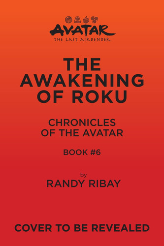 Avatar: The Last Airbender: The Awakening of Roku (Chronicles of the Avatar Book 6, The Roku Novels Book 2) : Volume 6 Avatar: The Last Airbender: The Awakening of Roku (Chronicles of the Avatar Book 6, The Roku Novels Book 2) : Volume 6