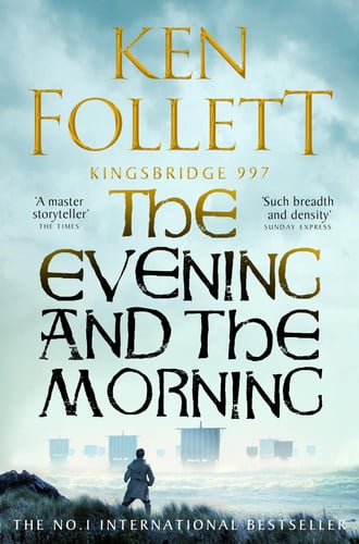The Evening and the Morning The Prequel to the Pillars of the Earth, a Kingsbridge Novel The Evening and the Morning The Prequel to the Pillars of the Earth, a Kingsbridge Novel