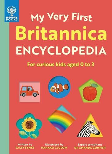 My Very First Britannica Encyclopedia : For curious kids aged 0 to 3 My Very First Britannica Encyclopedia : For curious kids aged 0 to 3
