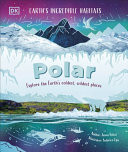 Polar : Explore the Earth’s Coldest, Wildest Places