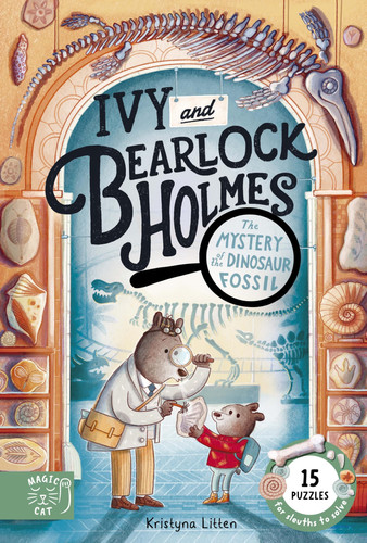 The Mystery of the Dinosaur Fossil (Ivy and Bearlock 2) : 15 Puzzles for Sleuths to Solve