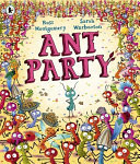 Ant Party : A funny bug-filled picture book of community, friendship and surprises by the bestselling author of I Am Rebel, for 3-7 Ant Party : A funny bug-filled picture book of community, friendship and surprises by the bestselling author of I Am Rebel, for 3-7