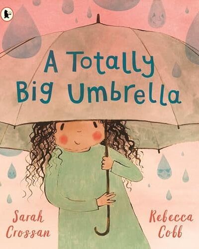 A Totally Big Umbrella : A reassuring story for children aged 3–7 about conquering anxiety from award-winning duo Sarah Crossan and Rebecca Cobb