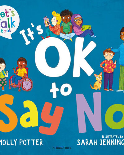 It’s OK to Say No : A Let’s Talk picture book to help young children understand giving and getting consent It’s OK to Say No : A Let’s Talk picture book to help young children understand giving and getting consent