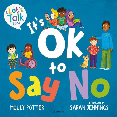 It’s OK to Say No : A Let’s Talk picture book to help young children understand giving and getting consent It’s OK to Say No : A Let’s Talk picture book to help young children understand giving and getting consent