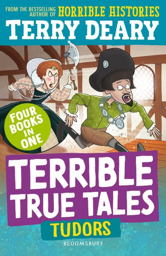 Terrible True Tales: Tudors : From the author of Horrible Histories, perfect for 7+ Terrible True Tales: Tudors : From the author of Horrible Histories, perfect for 7+