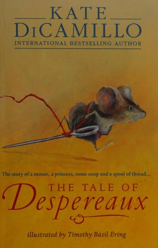 The Tale of Despereaux : Being the Story of a Mouse, a Princess, Some Soup, and a Spool of Thread