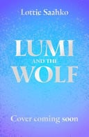 Lumi and the Wolf : the heart-warming, epic animal adventure by a truly inspiring storyteller Lumi and the Wolf : the heart-warming, epic animal adventure by a truly inspiring storyteller