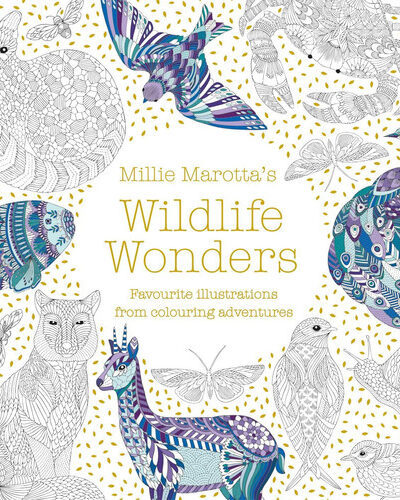 Millie Marotta’s Wildlife Wonders : featuring illustrations from colouring adventures Millie Marotta’s Wildlife Wonders : featuring illustrations from colouring adventures