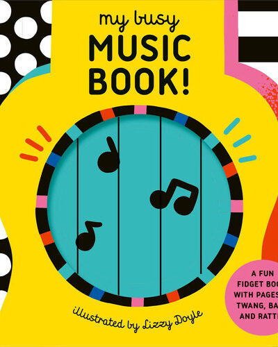 My Busy Music Book! : A Playful Music Book with Pages to Twang, Bang, and Rattle! My Busy Music Book! : A Playful Music Book with Pages to Twang, Bang, and Rattle!