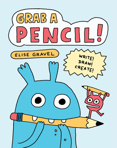 Grab a Pencil! : Write, Draw, Create Grab a Pencil! : Write, Draw, Create