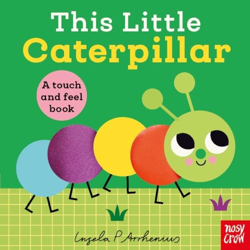 This Little Caterpillar : A Touch and Feel Book This Little Caterpillar : A Touch and Feel Book