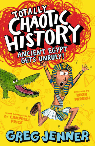 Totally Chaotic History: Ancient Egypt Gets Unruly! : Get ready for Key Stage 2 history with the host of the chart-topping podcast You’re Dead to Me – fast, funny, fact-packed history perfect for kids