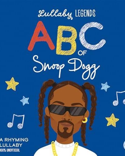 Lullaby Legends: ABC of Snoop Dogg: A Rhyming Lullaby (100% Unofficial and Unauthorised) : A Rhyming Lullaby