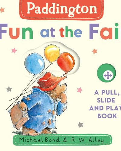 Paddington: Fun at the Fair : A Pull, Slide and Play Book Paddington: Fun at the Fair : A Pull, Slide and Play Book