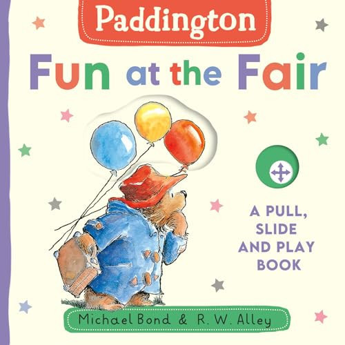 Paddington: Fun at the Fair : A Pull, Slide and Play Book Paddington: Fun at the Fair : A Pull, Slide and Play Book